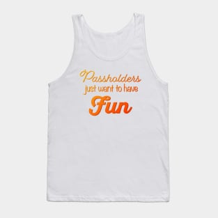 Passholders Just Want to Have Fun Theme Parks Tank Top